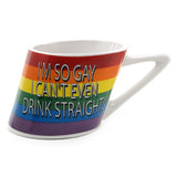I'm So Gay I Can't Even Drink Straight Coffee Mug